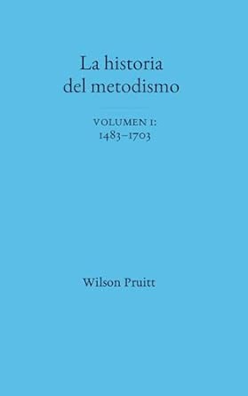 La Historia del Metodismo: Volumen 1, 1483-1703 por Wilson Pruitt